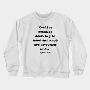 Coffee, because adulting is hard Crewneck Sweatshirt